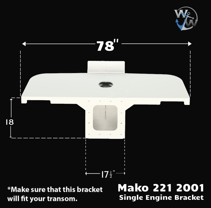 Mako 221 2001 Apex Single Engine Bracket, featuring a white design with dimensions of 78 inches in width, 18 inches in height, and 17 inches in depth, displayed with measurement indicators. A note at the bottom emphasizes the importance of ensuring the bracket fits the transom.